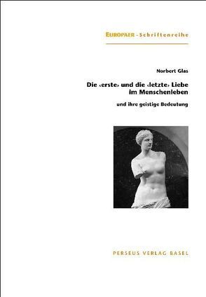 Die „erste“ und die „letzte“ Liebe im Menschenleben von Glas,  Norbert