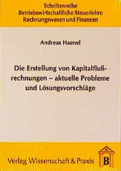 Die Erstellung von Kapitalflussrechnungen – aktuelle Probleme und Lösungsvorschläge. von Haenel,  Andreas