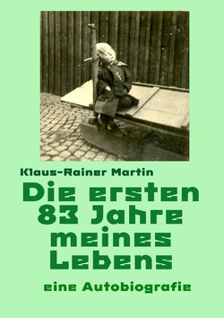 Die ersten 83 Jahre meines Lebens von Martin,  Klaus-Rainer