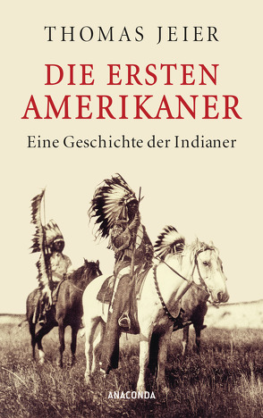 Die ersten Amerikaner. Eine Geschichte der Indianer von Jeier,  Thomas