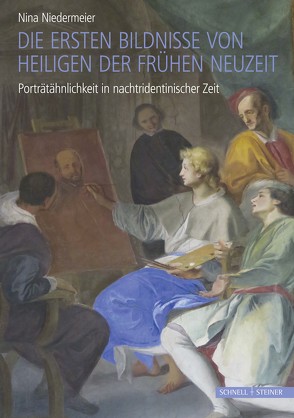 Die ersten Bildnisse von Heiligen der Frühen Neuzeit von Niedermeier,  Nina