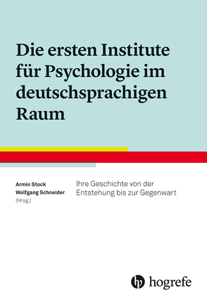 Die ersten Institute für Psychologie im deutschsprachigen Raum von Schneider,  Wolfgang, Stock,  Armin