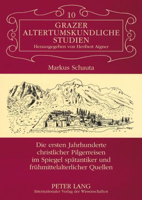 Die ersten Jahrhunderte christlicher Pilgerreisen im Spiegel spätantiker und frühmittelalterlicher Quellen von Schauta,  Markus