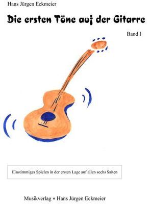 Die ersten Töne auf der Gitarre. Eine kleine Gitarrenschule / Die ersten Töne auf der Gitarre (I) von Eckmeier,  Hans J