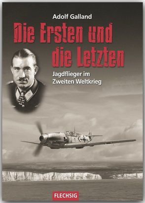 Die Ersten und die Letzten von Galland,  Adolf