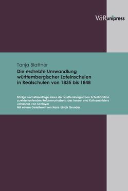 Die erstrebte Umwandlung württembergischer Lateinschulen in Realschulen von 1835 bis 1848 von Blattner,  Tanja