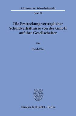 Die Erstreckung vertraglicher Schuldverhältnisse von der GmbH auf ihre Gesellschafter. von Diez,  Ulrich