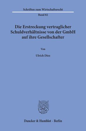 Die Erstreckung vertraglicher Schuldverhältnisse von der GmbH auf ihre Gesellschafter. von Diez,  Ulrich