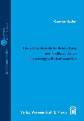 Die ertragsteuerliche Behandlung des Nießbrauchs an Personengesellschaftsanteilen. von Hauber,  Caroline