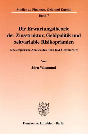 Die Erwartungstheorie der Zinsstruktur, Geldpolitik und zeitvariable Risikoprämien. von Wasmund,  Jörn
