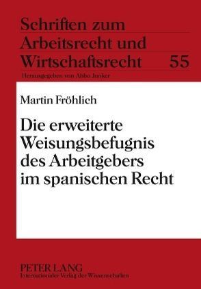 Die erweiterte Weisungsbefugnis des Arbeitgebers im spanischen Recht von Fröhlich,  Martin