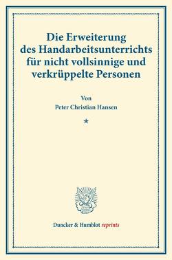 Die Erweiterung des Handarbeitsunterrichts für nicht vollsinnige und verkrüppelte Personen. von Hansen,  Peter Christian