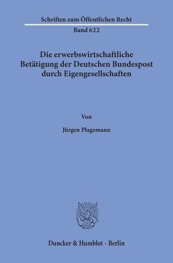 Die erwerbswirtschaftliche Betätigung der Deutschen Bundespost durch Eigengesellschaften. von Plagemann,  Jürgen