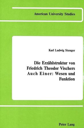 Die Erzählstruktur von Friedrich Theodor Vischers «Auch Einer» von Stenger,  Karl Ludwig