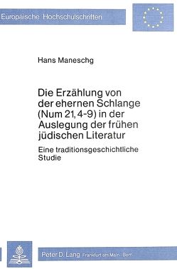 Die Erzählung von der ehernen Schlange (Num 21, 4-9) in der Auslegung der frühen jüdischen Literatur von Maneschg,  Hans