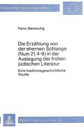 Die Erzählung von der ehernen Schlange (Num 21, 4-9) in der Auslegung der frühen jüdischen Literatur von Maneschg,  Hans