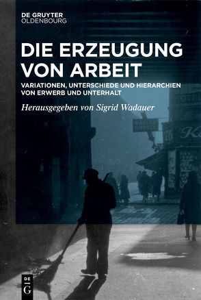 Die Erzeugung von Arbeit von Wadauer,  Sigrid