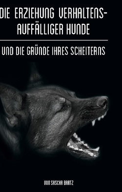Die Erziehung verhaltensauffälliger Hunde von Bartz,  Sascha