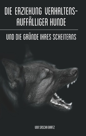 Die Erziehung verhaltensauffälliger Hunde von Bartz,  Sascha