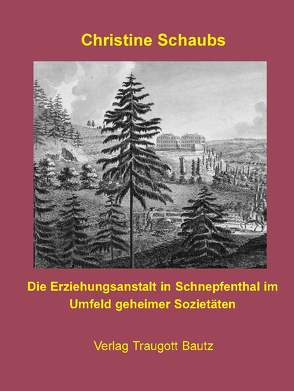 Die Erziehungsanstalt in Schnepfenthal im Umfeld geheimer Sozietäten von Schaubs,  Christine