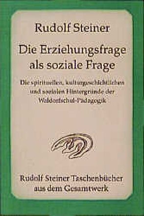 Die Erziehungsfrage als soziale Frage von Steiner,  Rudolf