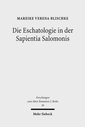 Die Eschatologie in der Sapientia Salomonis von Blischke,  Mareike Verena