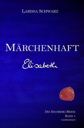 Die Eschberg-Reihe / Märchenhaft – Elisabeth von Schwarz,  Larissa