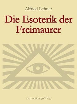 Die Esoterik der Freimaurer von Grippo,  Giovanni, Lehner,  Alfried