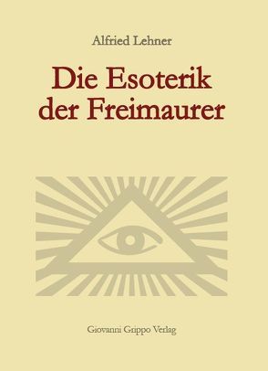 Die Esoterik der Freimaurer von Grippo,  Giovanni, Lehner,  Alfried
