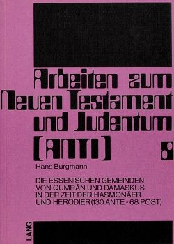 Die essenischen Gemeinden von Qumrân und Damaskus in der Zeit der Hasmonäer und Herodier (130 ante – 68 post) von Lichtenberger,  Hermann