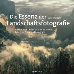 Die Essenz der Landschaftsfotografie von Neill,  William, Petrowitz,  Sandra