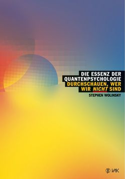 Die Essenz der Quantenpsychologie von Liebl,  Elisabeth, Wolinsky,  Stephen