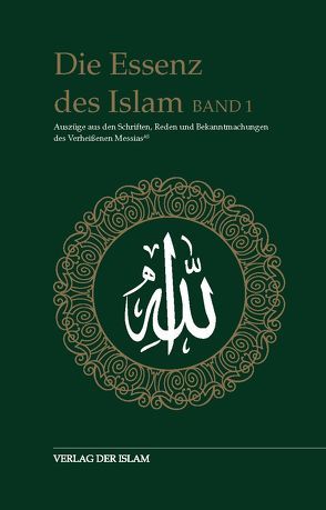 Die Essenz des Islam / Die Essenz des Islam – Band 1 von Ahmad,  Hadhrat Mirza Ghulam
