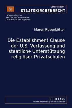 Die Establishment Clause der U.S. Verfassung und staatliche Unterstützung religiöser Privatschulen von Rosenkötter,  Maren