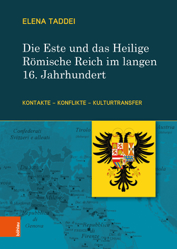 Die Este und das Heilige Römische Reich im langen 16. Jahrhundert von Taddei,  Elena
