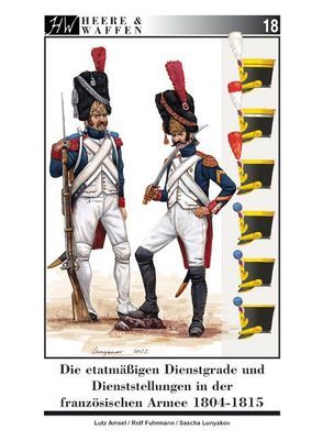 Die etatmäßigen Dienstgrade und Dienststellungen in der französischen Armee 1804-1815 von Amsel,  Lutz, Fuhrmann,  Rolf, Lunyakov,  Sascha