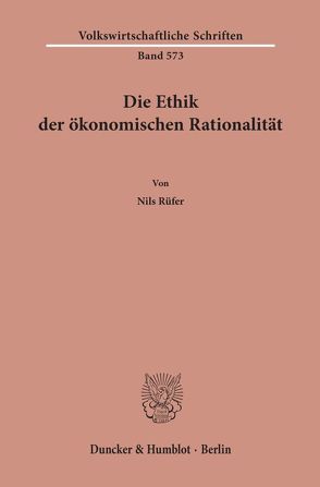 Die Ethik der ökonomischen Rationalität. von Rüfer,  Nils