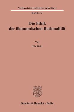 Die Ethik der ökonomischen Rationalität. von Rüfer,  Nils