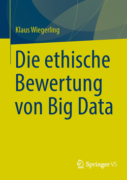 Die ethische Bewertung von Big Data von Wiegerling,  Klaus