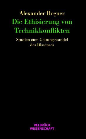 Die Ethisierung von Technikkonflikten von Bogner,  Alexander