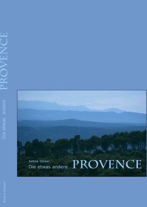 Die etwas andere Provence von Stüker,  Betina