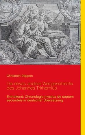 Die etwas andere Weltgeschichte des Johannes Trithemius von Däppen,  Christoph
