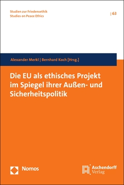 Die EU als ethisches Projekt im Spiegel ihrer Außen- und Sicherheitspolitik von Koch,  Bernhard, Merkl,  Alexander