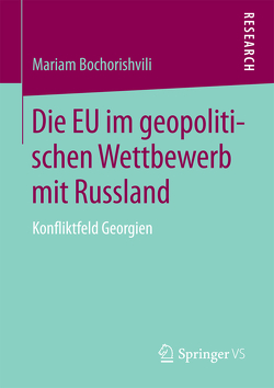 Die EU im geopolitischen Wettbewerb mit Russland von Bochorishvili,  Mariam