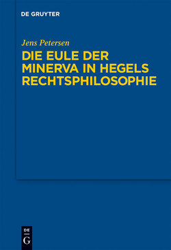 Die Eule der Minerva in Hegels Rechtsphilosophie von Petersen,  Jens