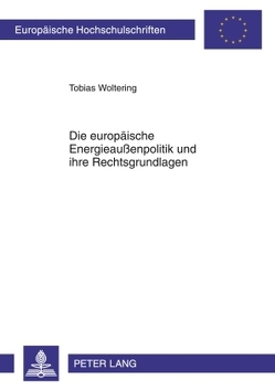 Die europäische Energieaußenpolitik und ihre Rechtsgrundlagen von Woltering,  Tobias
