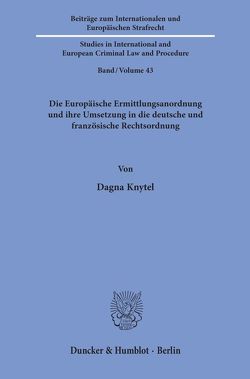 Die Europäische Ermittlungsanordnung und ihre Umsetzung in die deutsche und französische Rechtsordnung. von Knytel,  Dagna