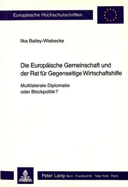 Die Europäische Gemeinschaft und der Rat für Gegenseitige Wirtschaftshilfe – Multilaterale Diplomatie oder Blockpolitik?