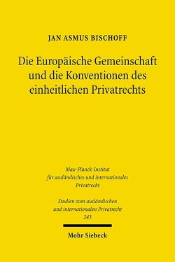 Die Europäische Gemeinschaft und die Konventionen des einheitlichen Privatrechts von Bischoff,  Jan Asmus