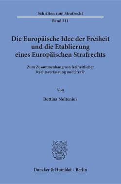 Die Europäische Idee der Freiheit und die Etablierung eines Europäischen Strafrechts. von Noltenius,  Bettina